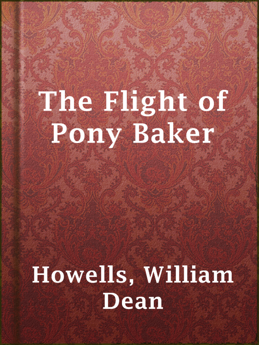 Title details for The Flight of Pony Baker by William Dean Howells - Available